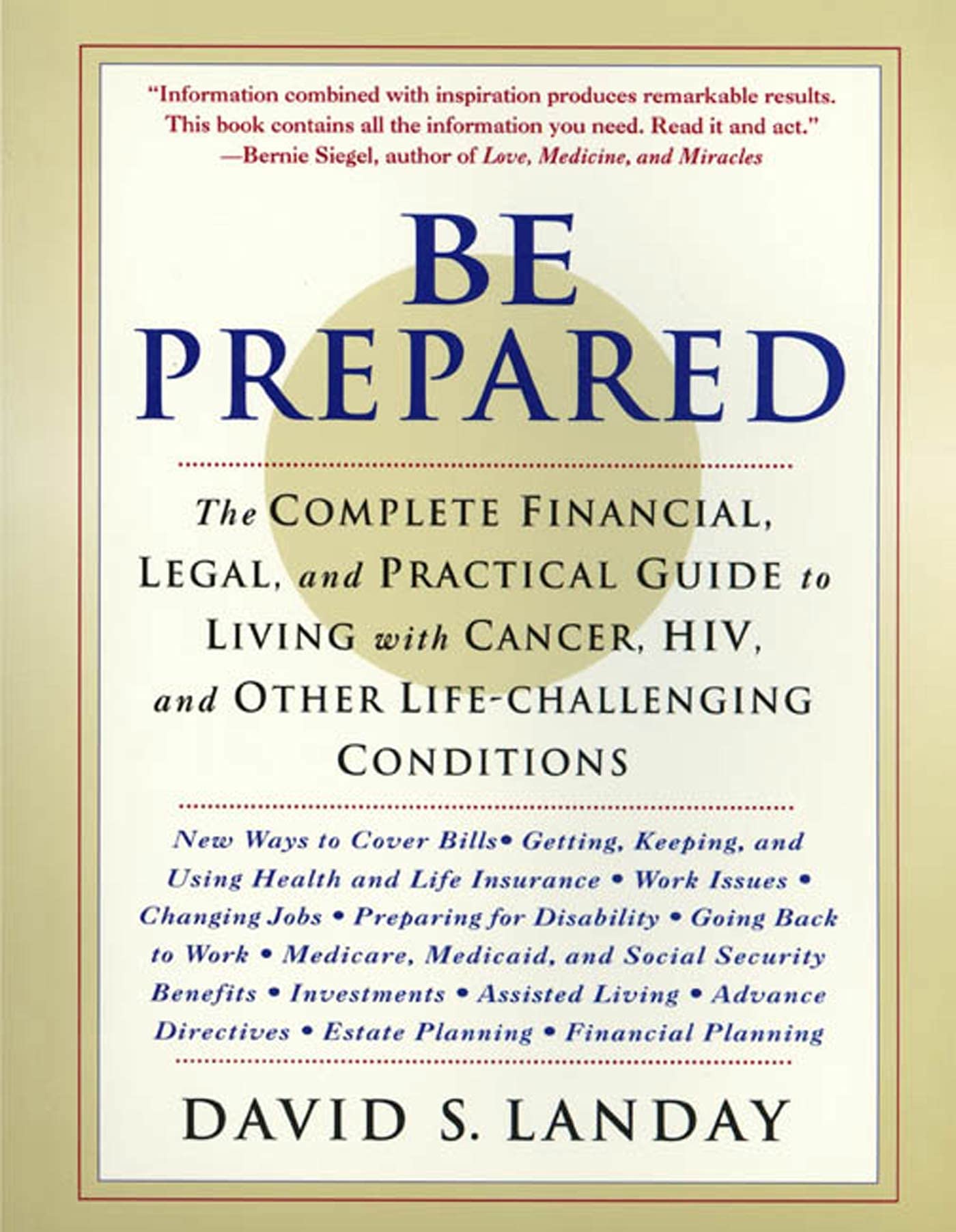Be Prepared: The Complete Financial, Legal, and Practical Guide to Living with Cancer, HIV, and other Life-Challenging Conditions