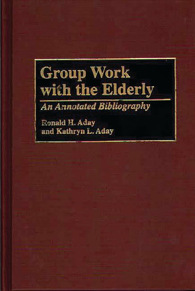 Group Work with the Elderly: An Annotated Bibliography (Bibliographies and Indexes in Gerontology)