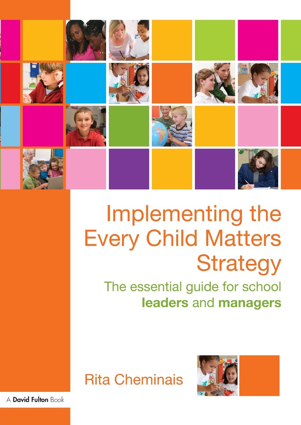 Implementing the Every Child Matters Strategy: The Essential Guide for School Leaders and Managers
