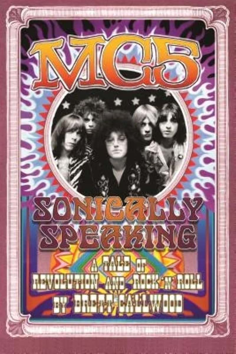 Mc5: Sonically Speaking, a Tale of Revolution and Rock'n'roll (Painted Turtle Press)