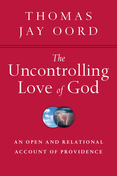 The Uncontrolling Love of God: An Open and Relational Account