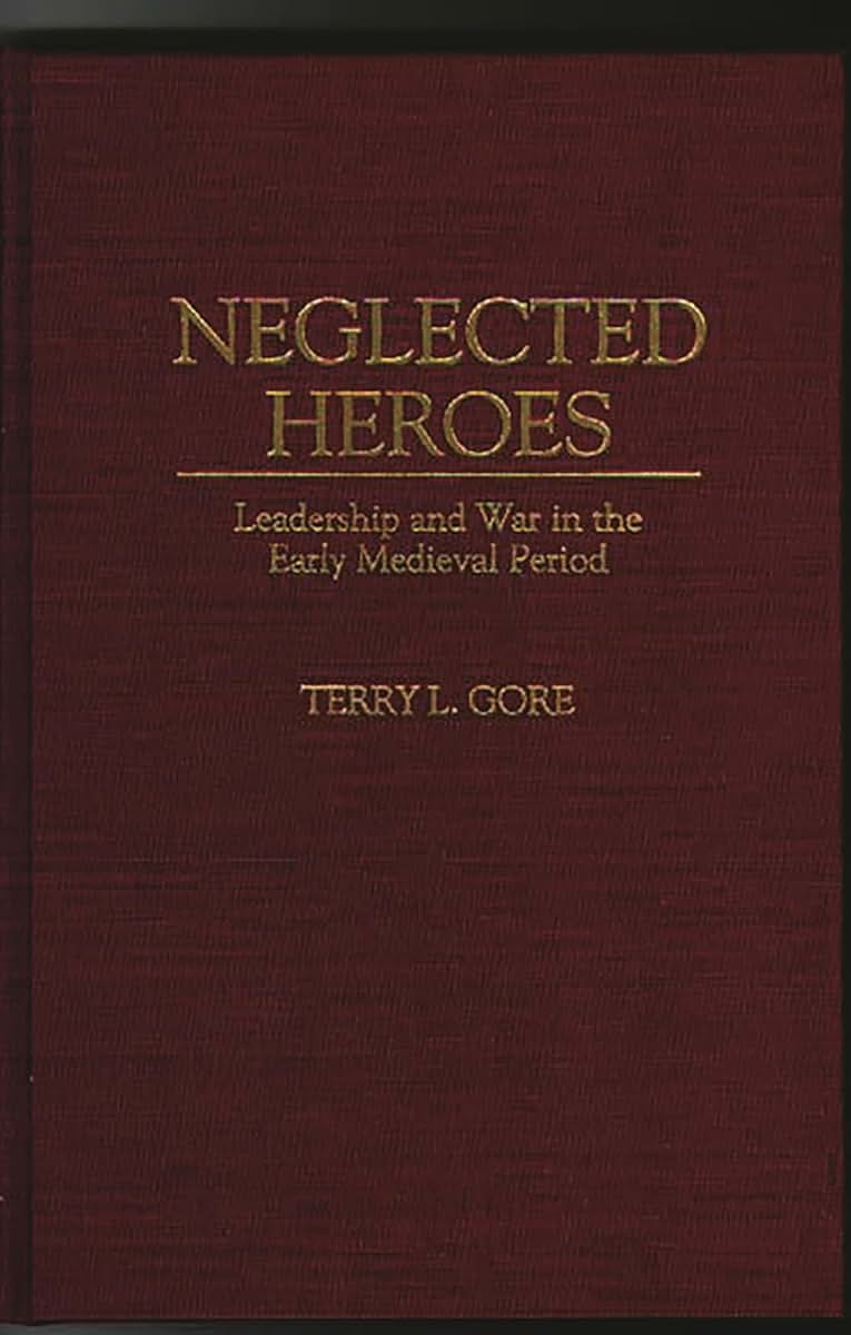 Neglected Heroes: Leadership and War in the Early Medieval Period