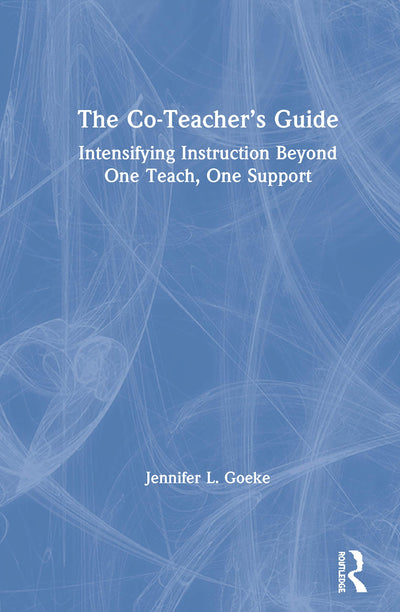 The Co-Teachers Guide: Intensifying Instruction Beyond One Teach, One Support