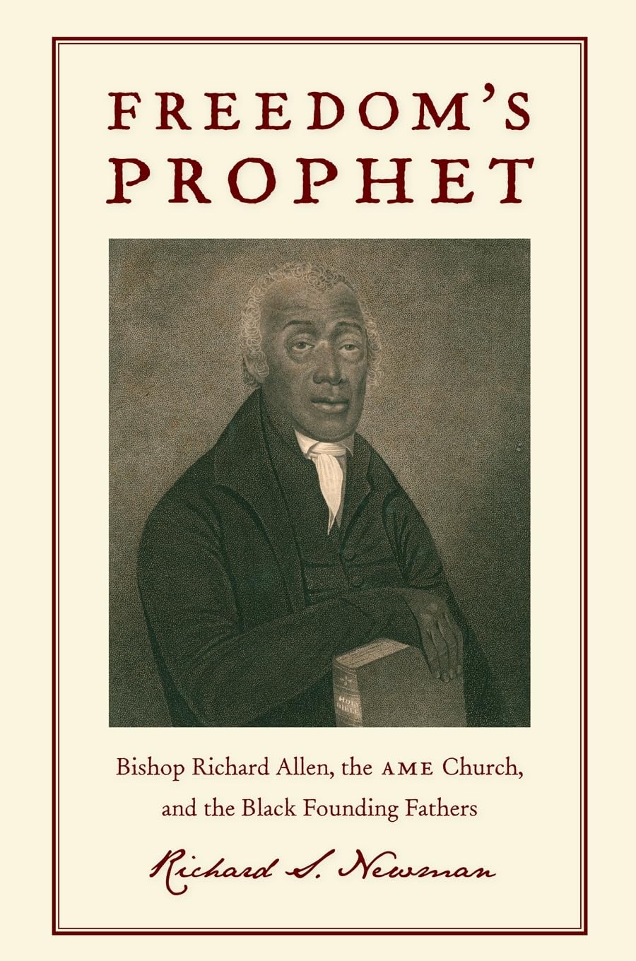 Freedoms Prophet: Bishop Richard Allen, the AME Church, and the Black Founding Fathers