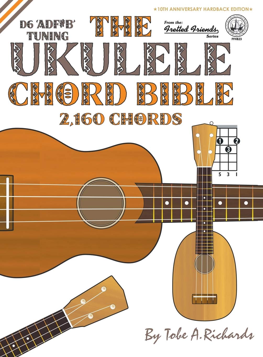 The Ukulele Chord Bible: D6 Tuning 2,160 Chords (Fretted Friends)