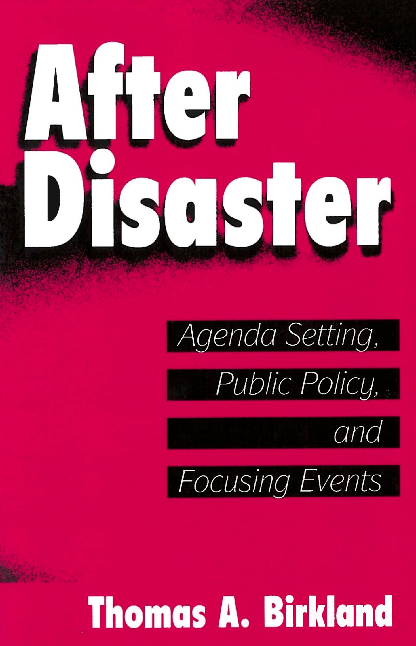 After Disaster: Agenda Setting, Public Policy, and Focusing Events (American Government and Public Policy)