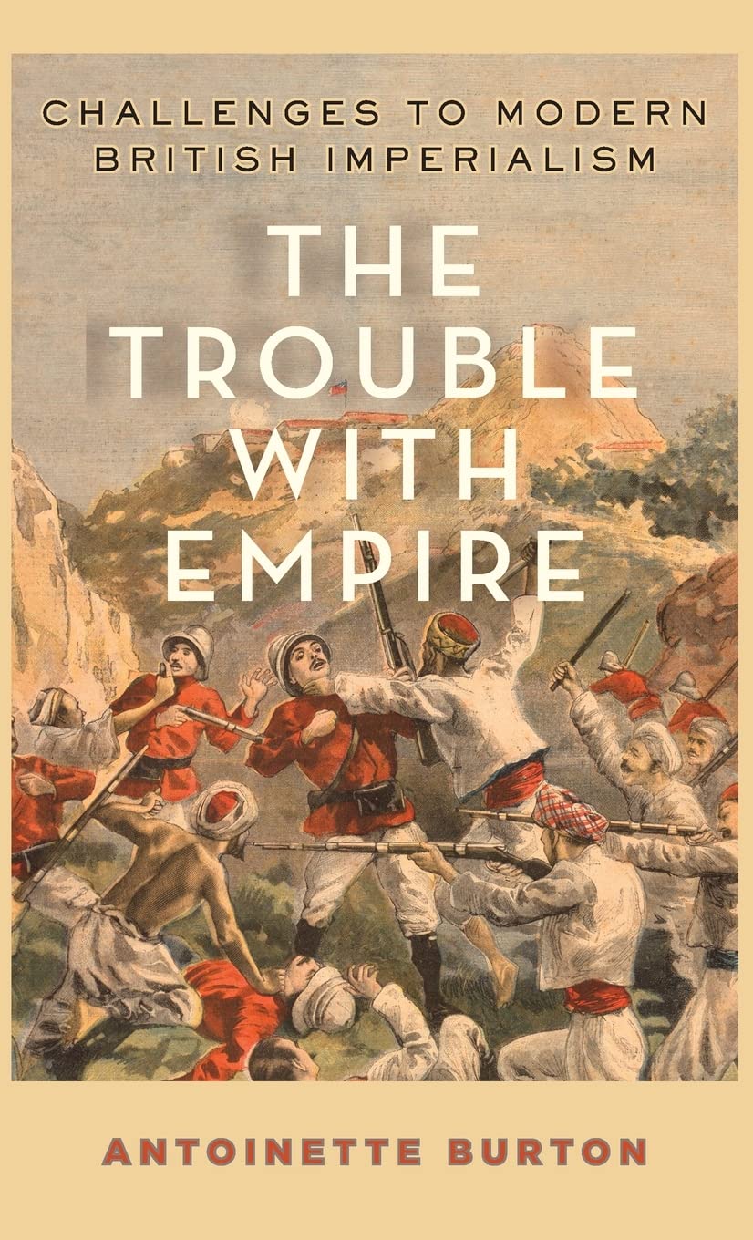The Trouble with Empire: Challenges to Modern British Imperialism