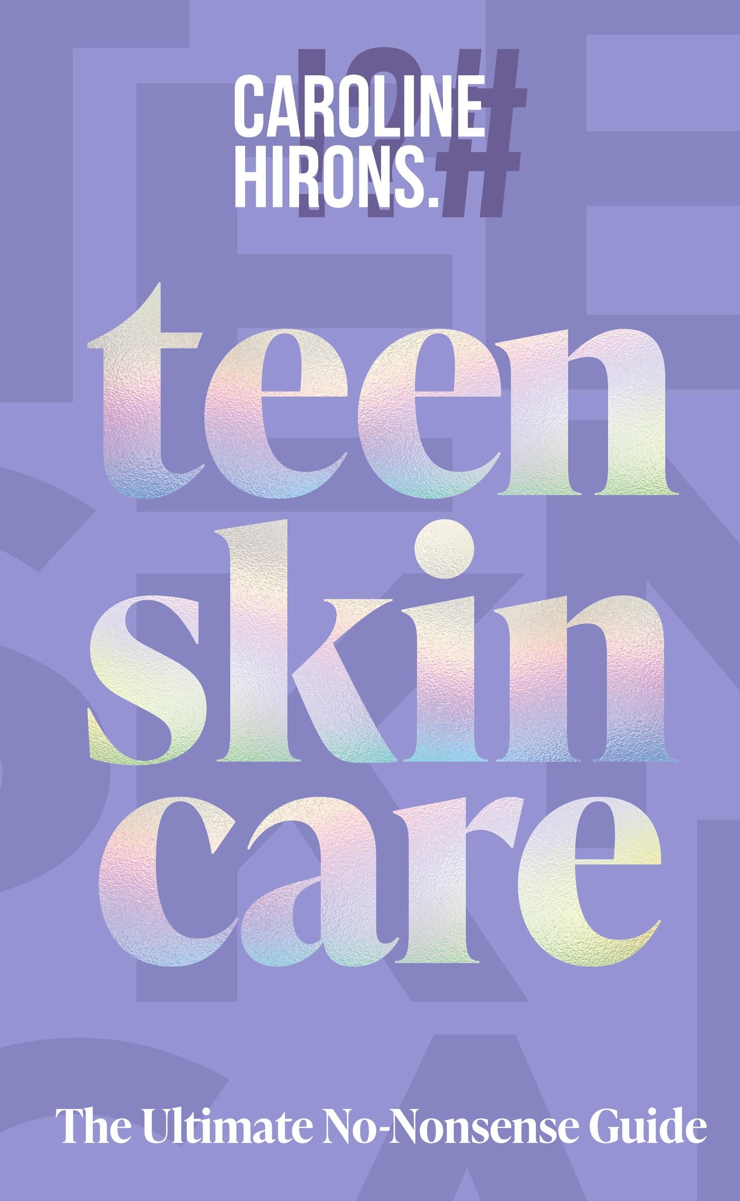 Teen Skincare: The new Sunday Times bestselling guide to clear teen skin – packed with insider tips, unbeatable routines and expert advice to help you feel your best, inside and out