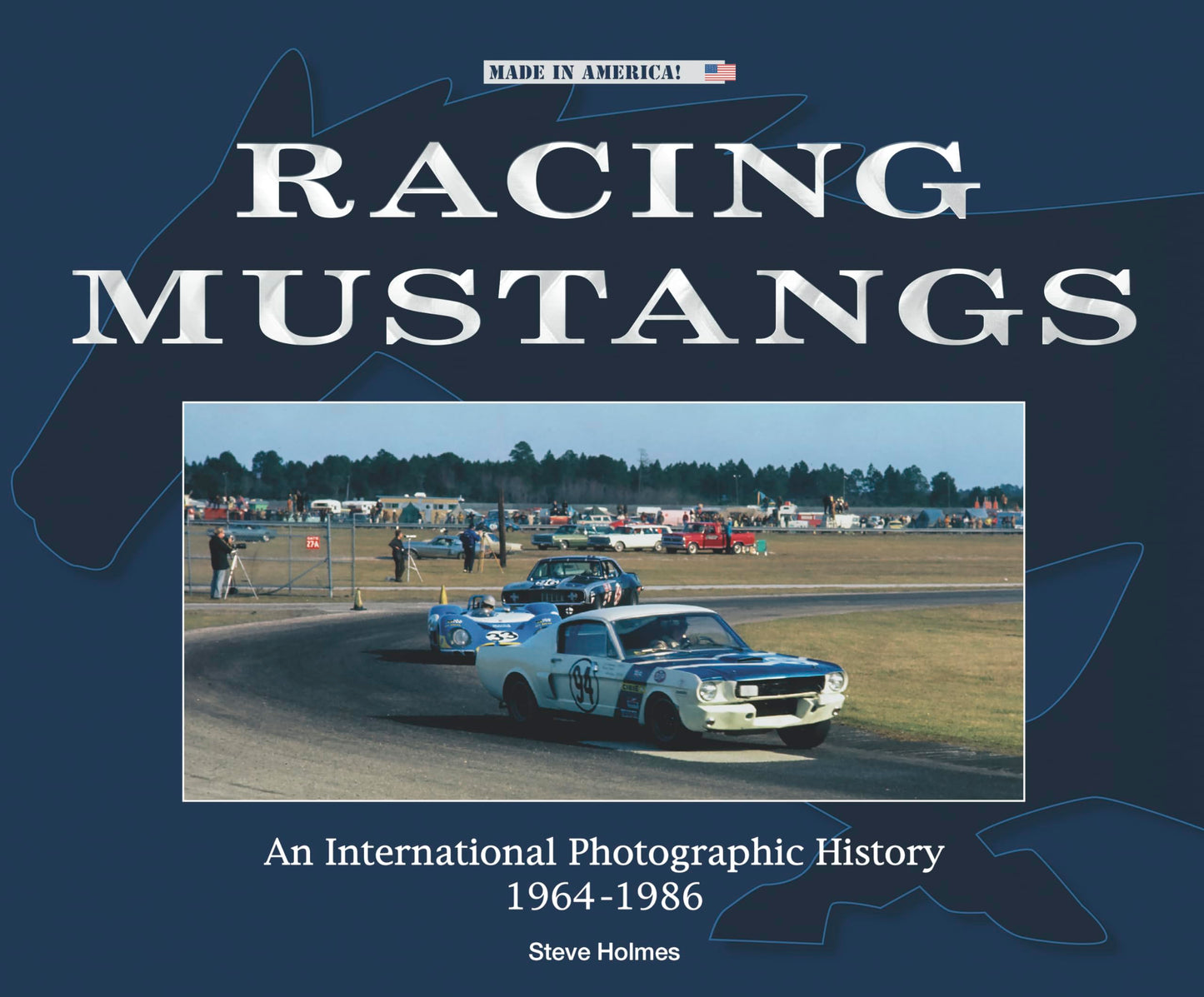 Racing Mustangs: An International Photographic History 1964-1986 (Made in America)