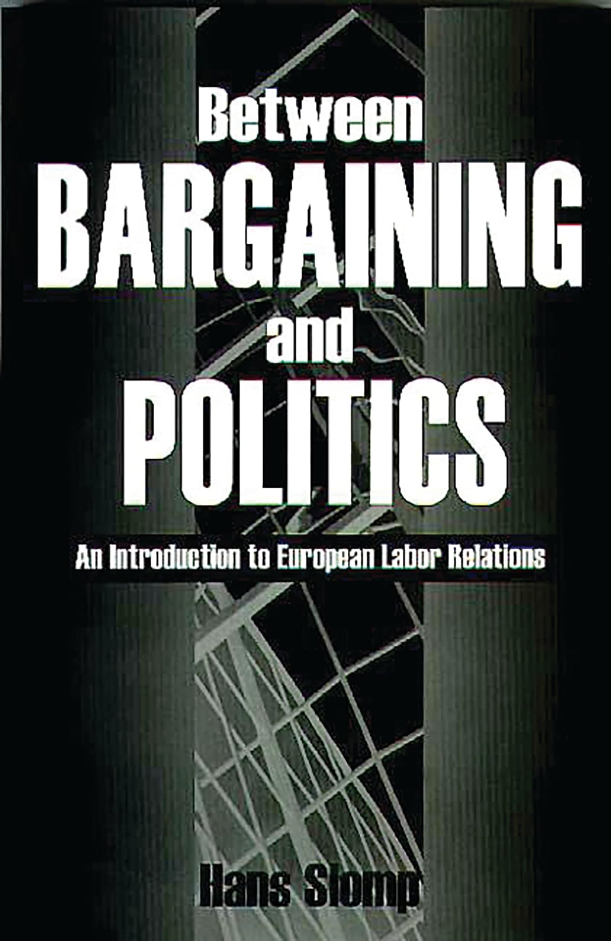 Between Bargaining and Politics: An Introduction to European Labor Relations