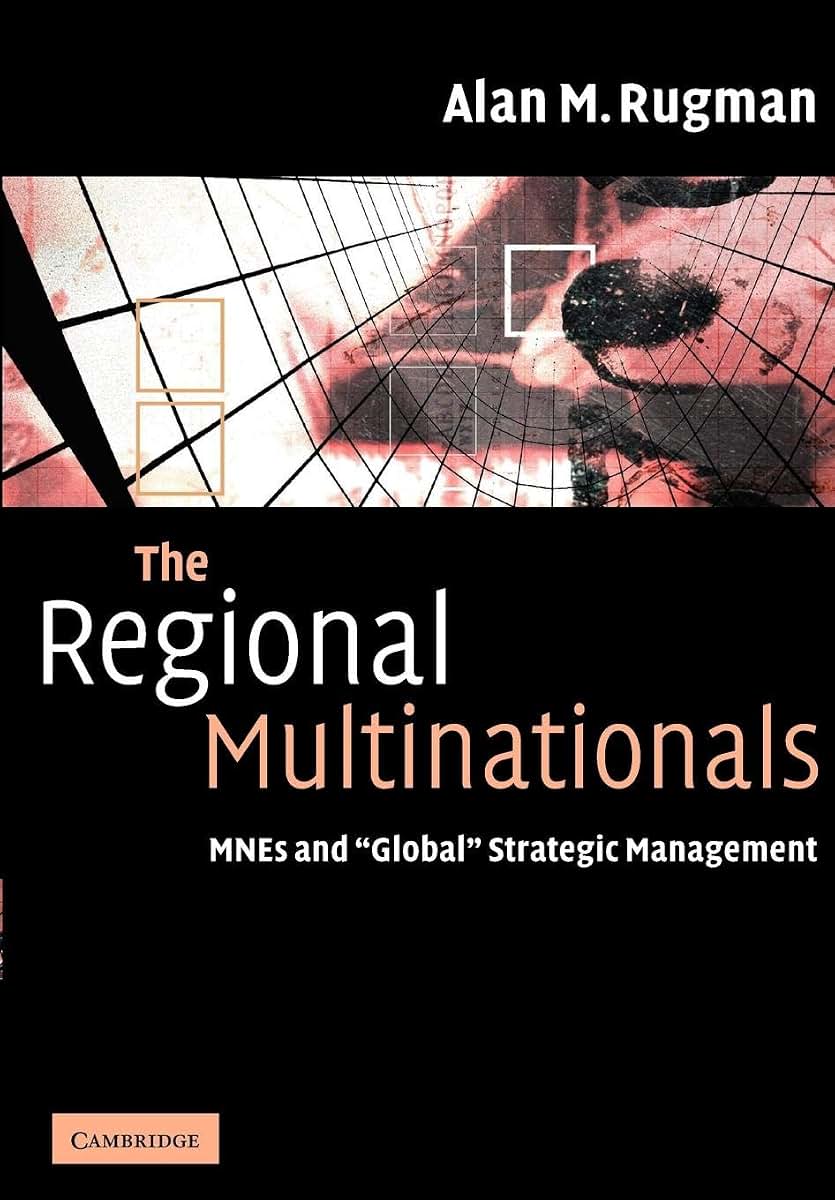 The Regional Multinationals: MNEs and 'Global' Strategic Management