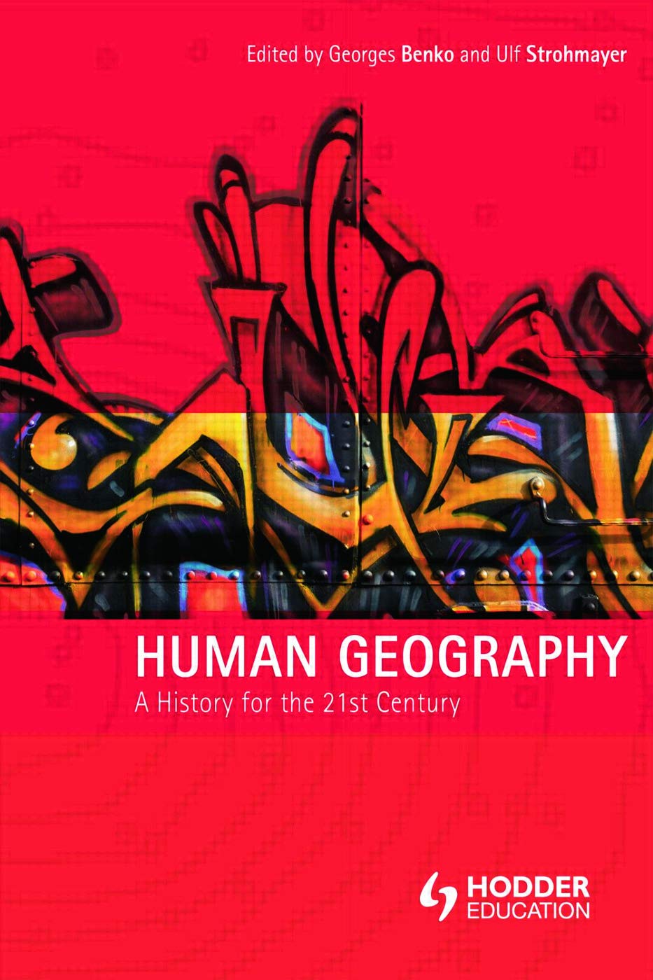 Human Geography: A History for the Twenty-First Century (Human Geography in the Making)