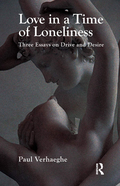 Love in a Time of Loneliness: Three Essays on Drive and Desire