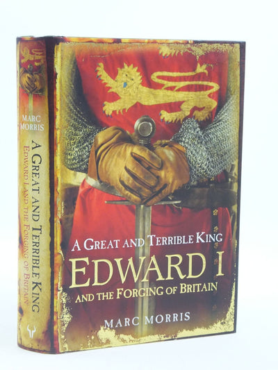 A Great and Terrible King: Edward I and the Forging of Britain