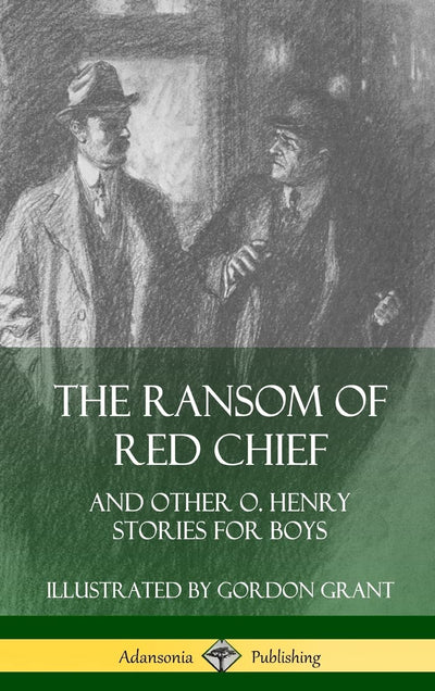 The Ransom of Red Chief: And Other O. Henry Stories for Boys (Hardcover)