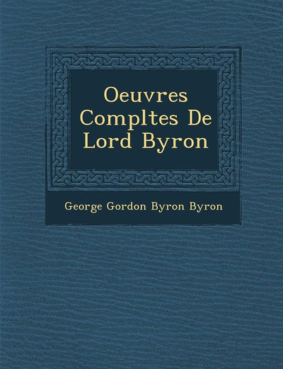 Oeuvres Compl?tes De Lord Byron (French Edition)