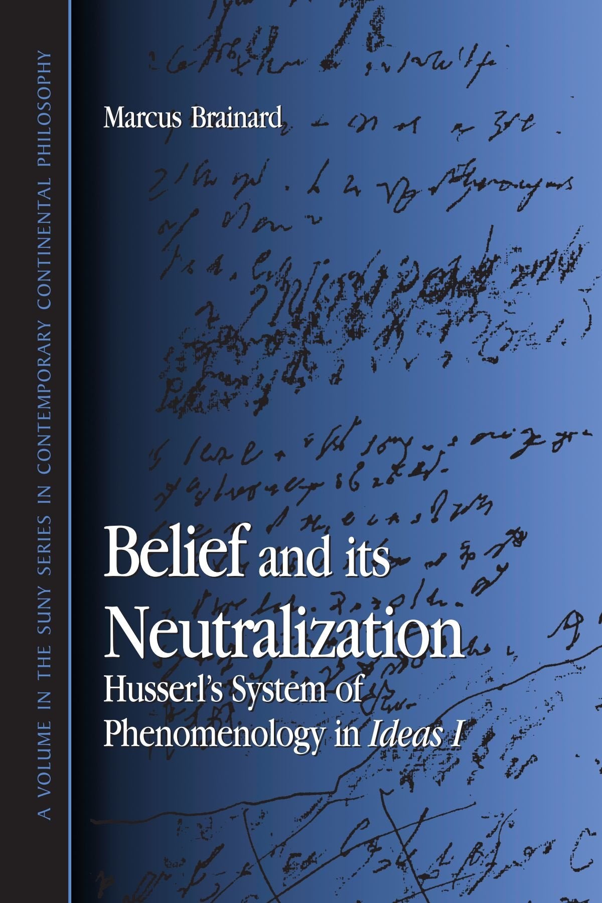 Belief and Its Neutralization: Husserl's System of Phenomeno