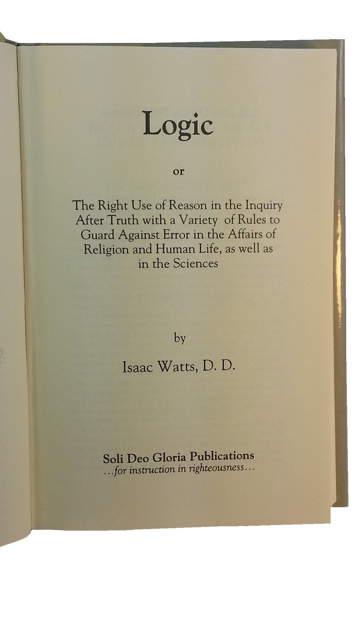 Logic: The Right Use of Reason in the Inquiry After Truth