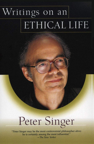 Writings on an Ethical Life by Singer, Peter