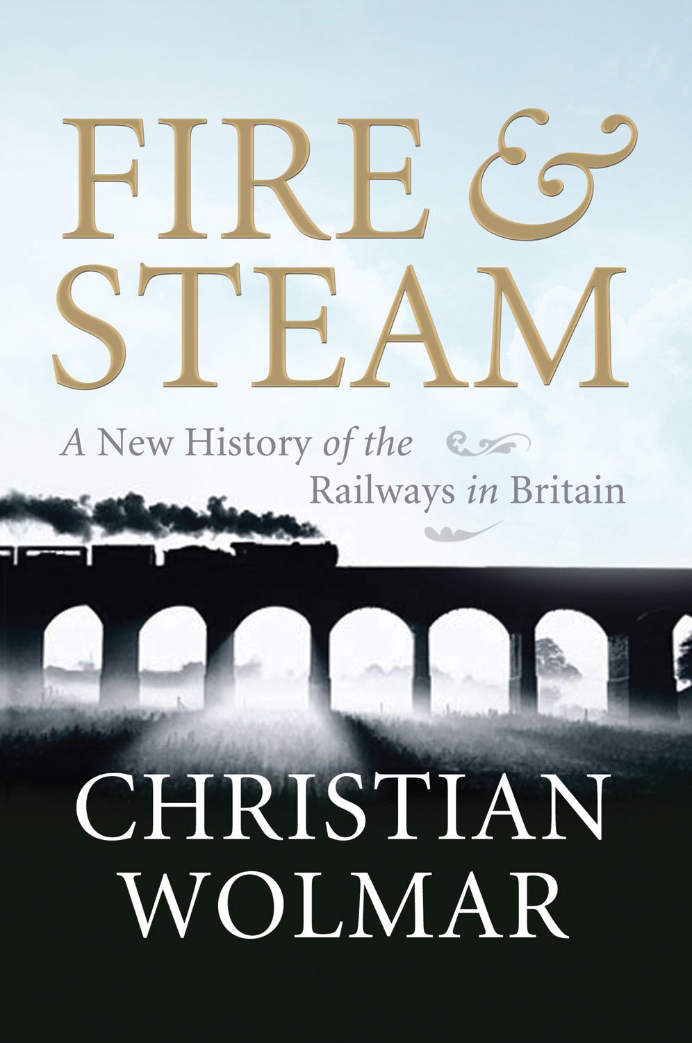 Fire & Steam: How the Railways Transformed Britain