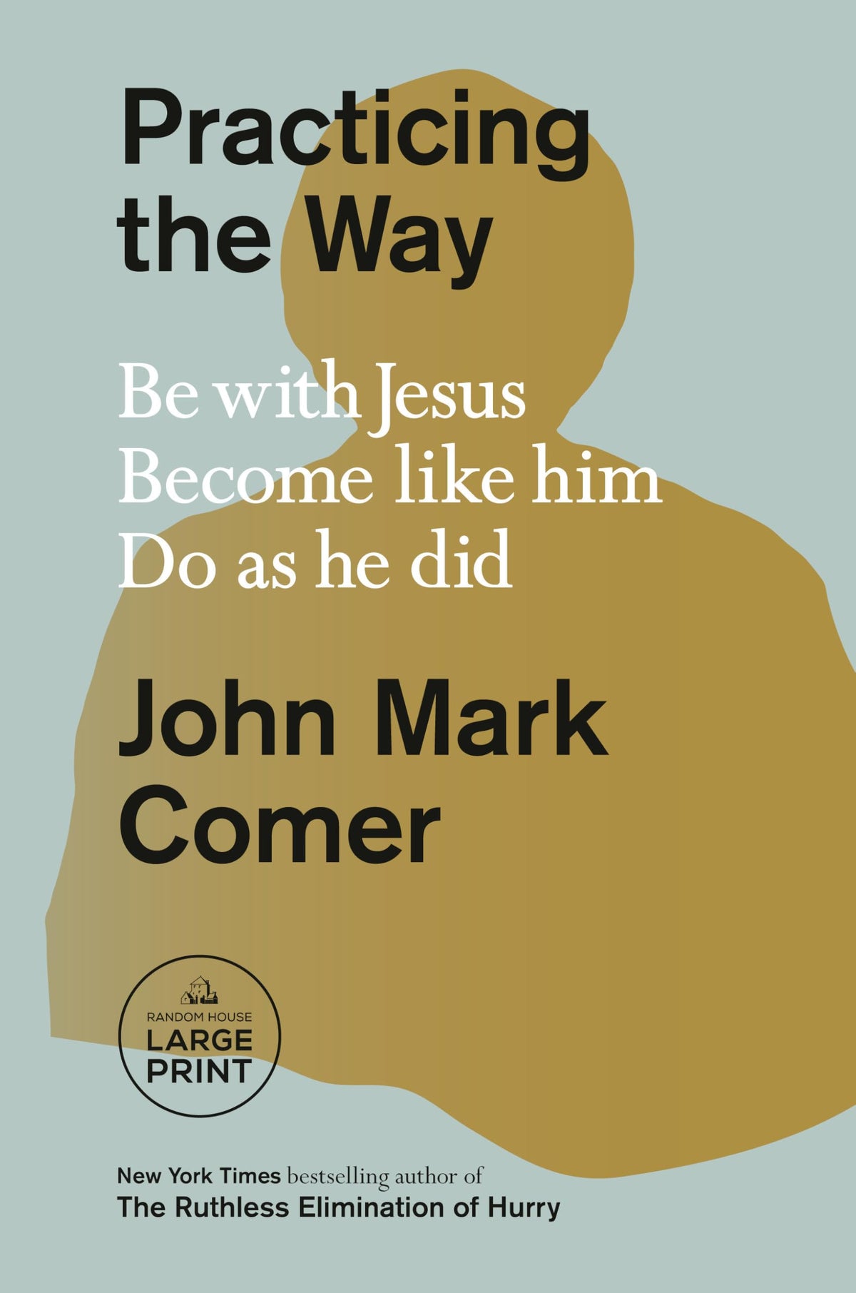 Practicing the Way: Be with Jesus. Become like him. Do as he did. (Random House Large Print)