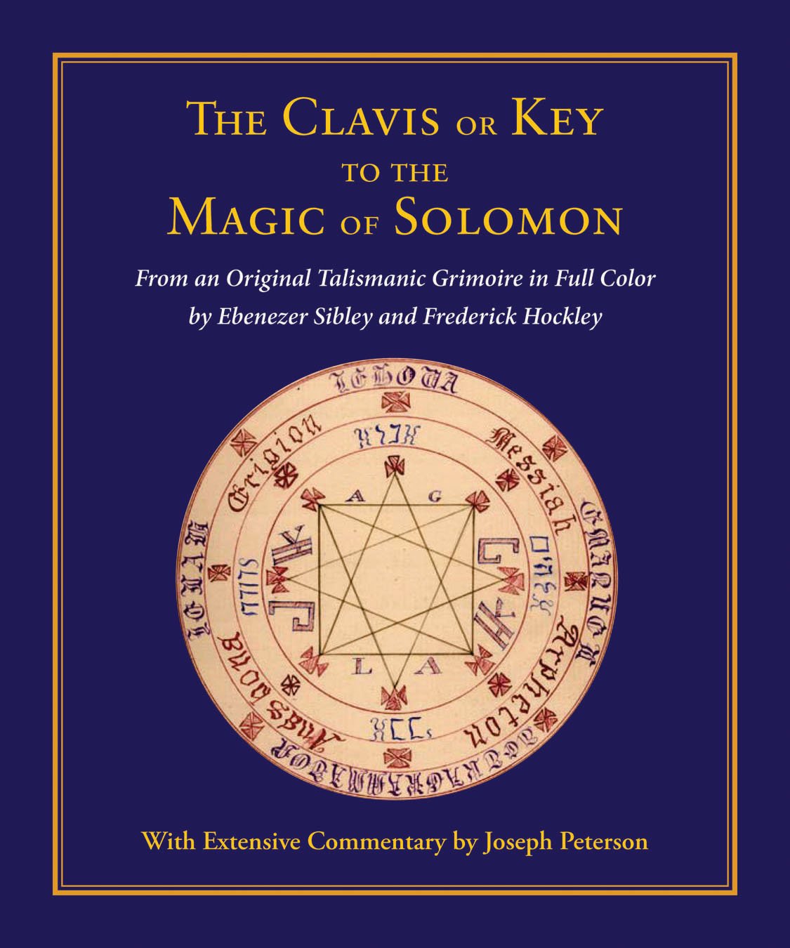 Clavis or Key to the Magic of Solomon: From an Original Talismanic Grimoire in Full Color by Ebenezer Sibley and Frederick Hockley