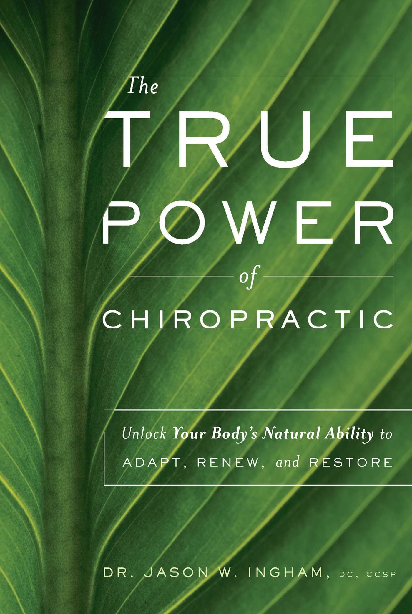 The True Power Of Chiropractic: Unlock Your Body's Natural Ability to Adapt, Renew, and Restore