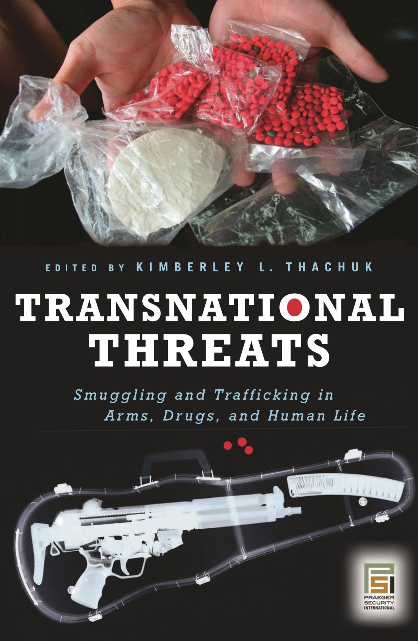 Transnational Threats: Smuggling and Trafficking in Arms, Drugs, and Human Life (Praeger Security International)