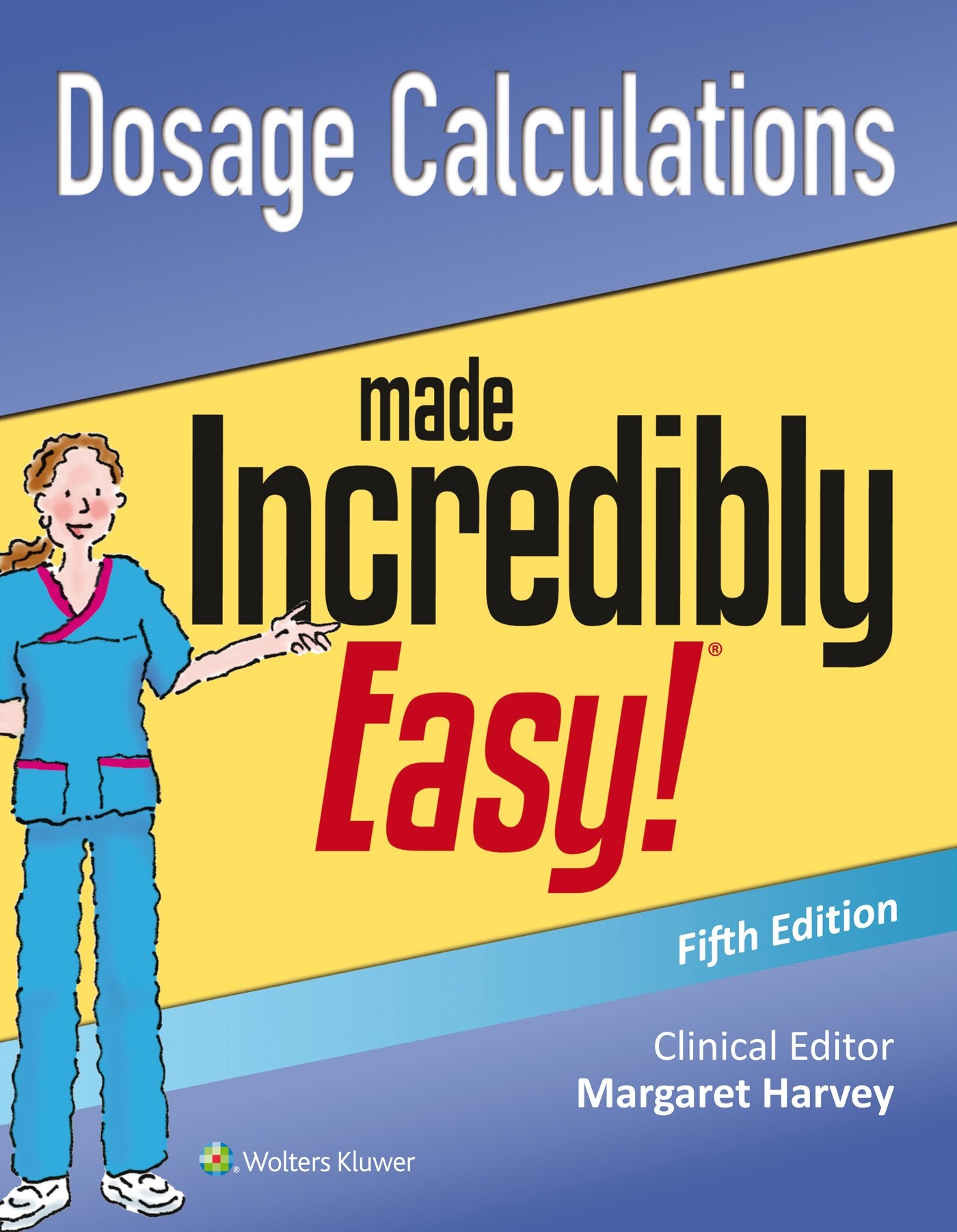 Dosage Calculations Made Incredibly Easy (Incredibly Easy! S