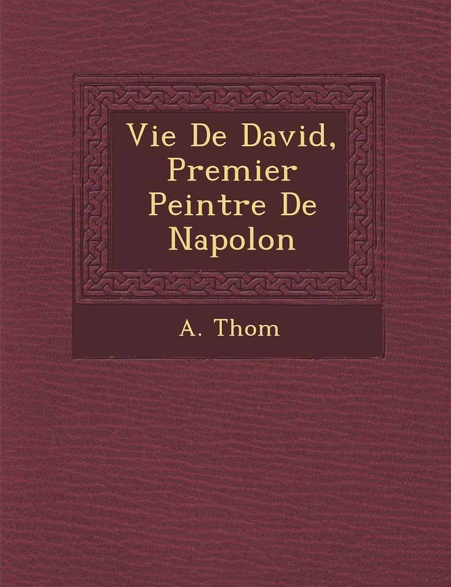 Vie de David, Premier Peintre de Napol on (French Edition)