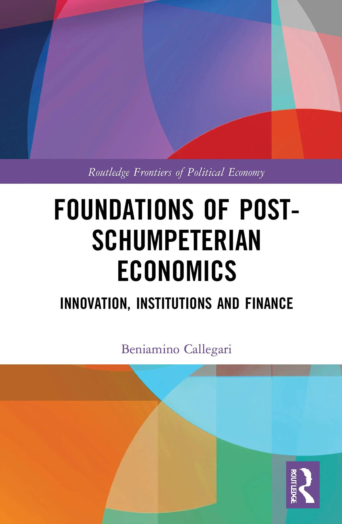 Foundations of Post-Schumpeterian Economics (Routledge Frontiers of Political Economy)
