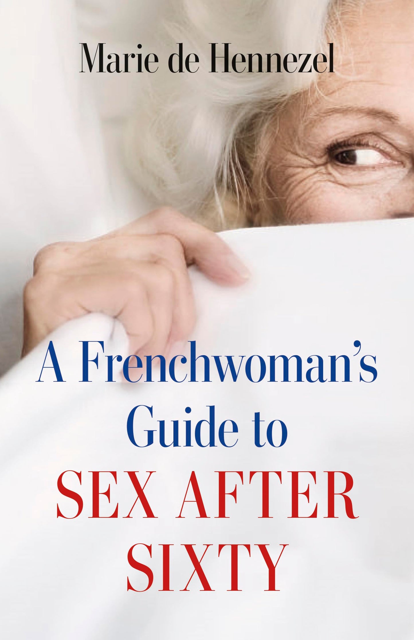 A Frenchwoman's Guide to Sex after Sixty by de Hennezel, Mar