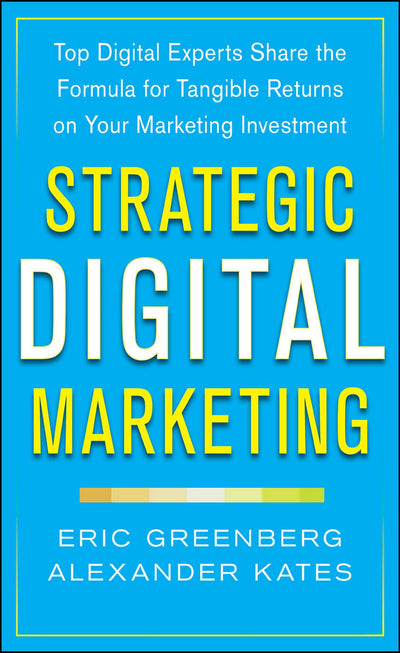 Strategic Digital Marketing: Top Digital Experts Share the Formula for Tangible Returns on Your Marketing Investment