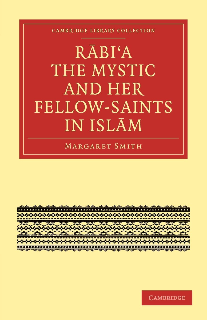 Rabia The Mystic and Her Fellow-Saints in Islam (Cambridge Library Collection - Religion)