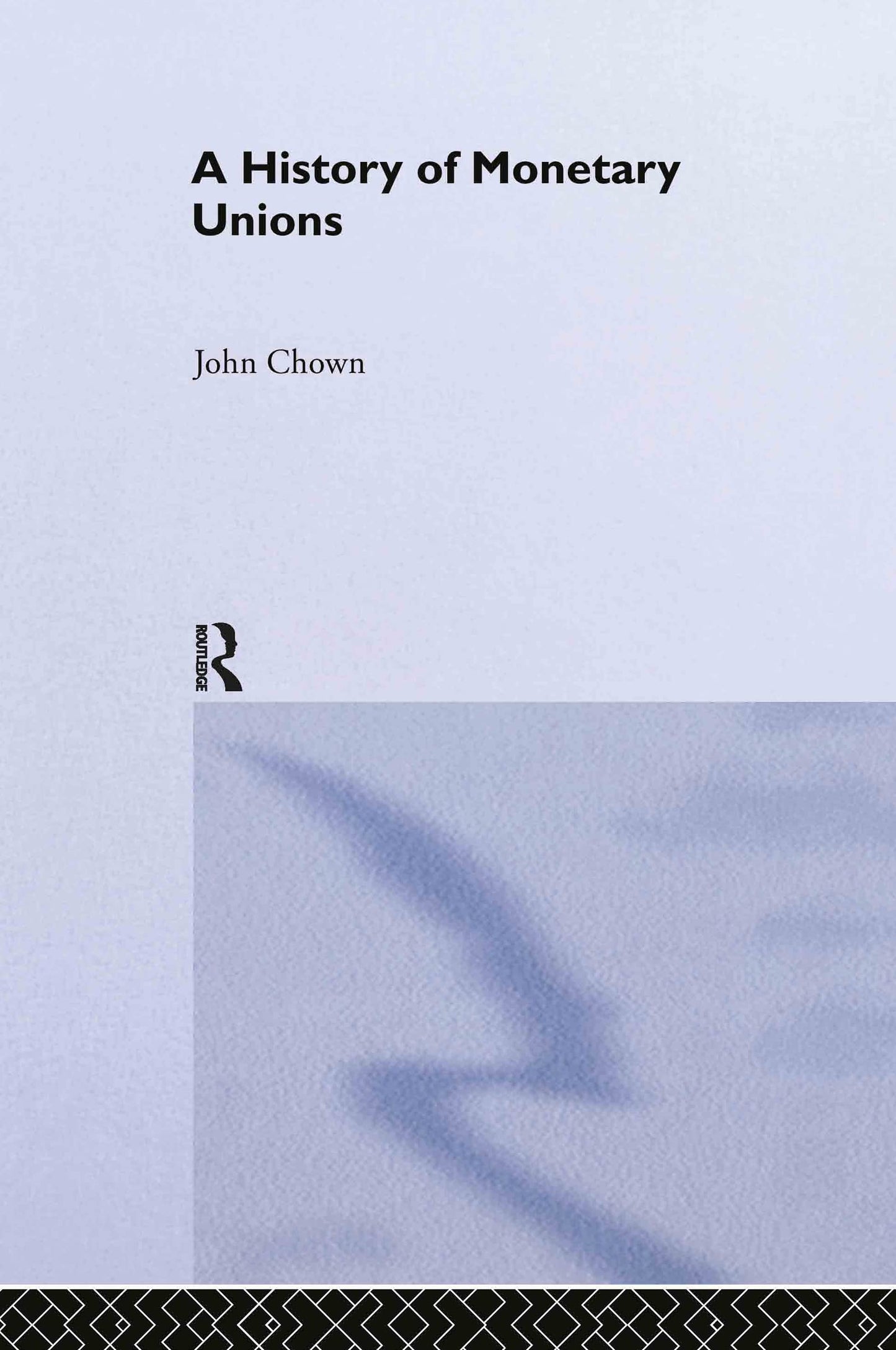 A History of Monetary Unions (Routledge International Studies in Money and Banking)