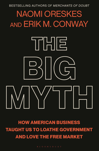 The Big Myth: How American Business Taught Us to Loathe Gove