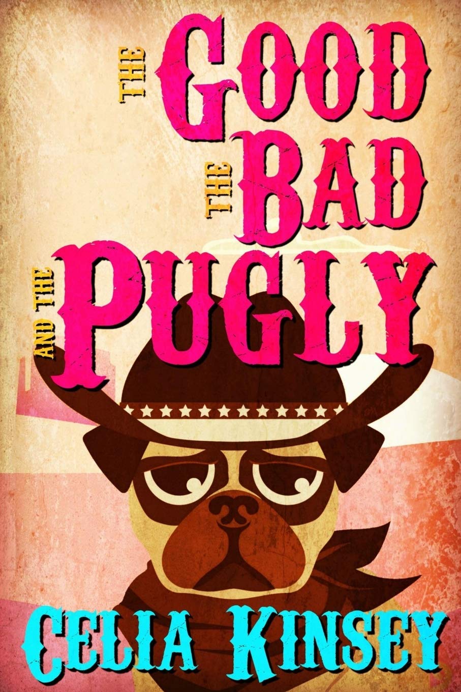 The Good, the Bad, and the Pugly: A Little Tombstone Cozy Mystery (Little Tombstone Cozy Mysteries)