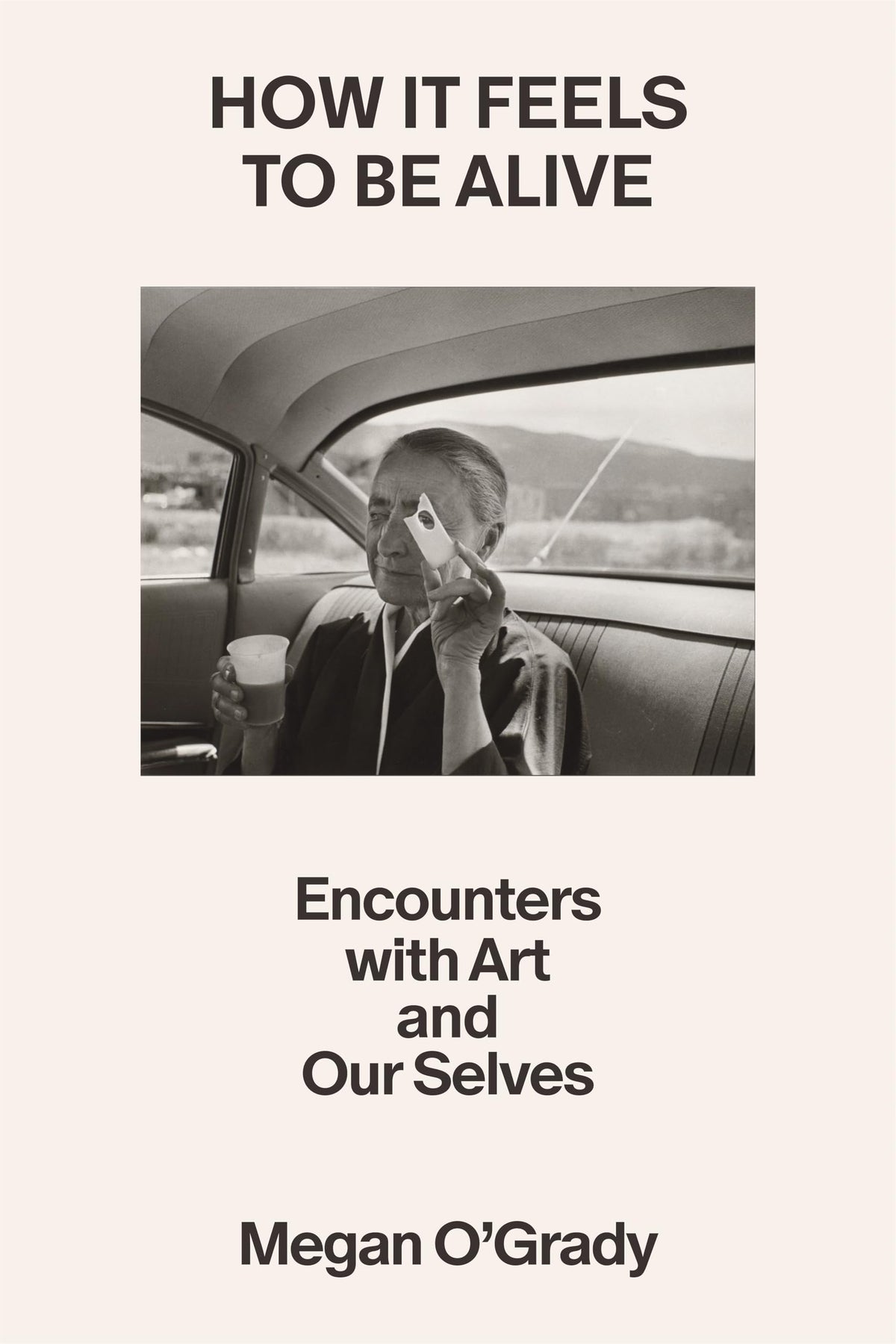 How It Feels to Be Alive: Encounters with Art and Our Selves