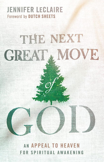 The Next Great Move of God: An Appeal to Heaven for Spiritua