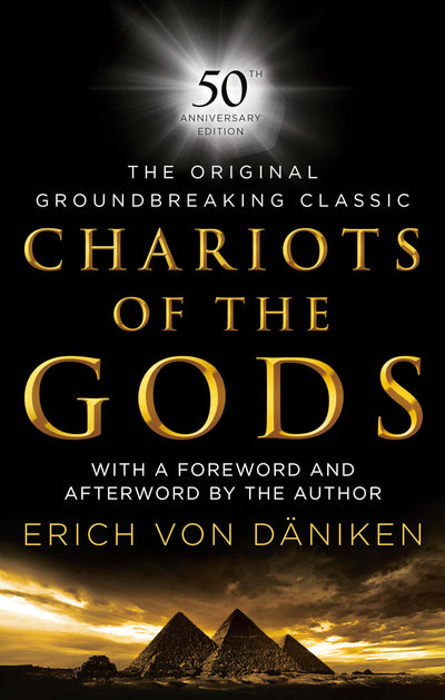 Chariots of the Gods: 50th Anniversary Edition by Erich von Daniken