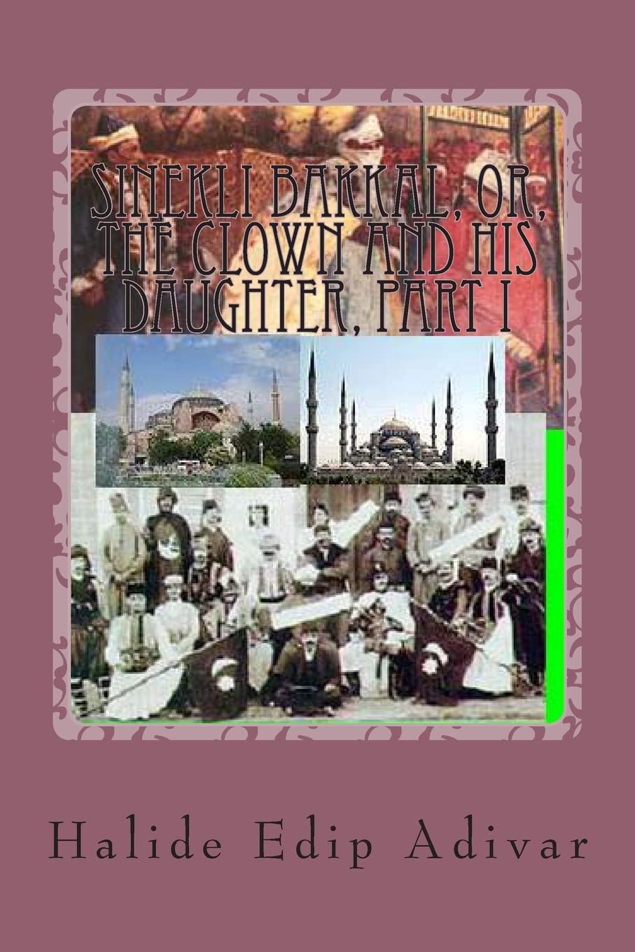 Sinekli Bakkal, or, The Clown and his Daughter, Part I: Translated from the Turkish by W.D.Halsey