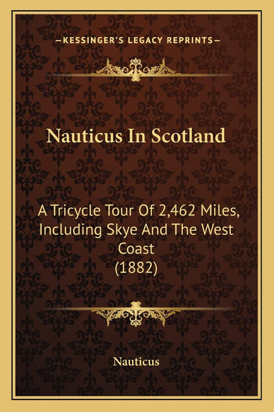 Nauticus In Scotland: A Tricycle Tour Of 2,462 Miles, Includ