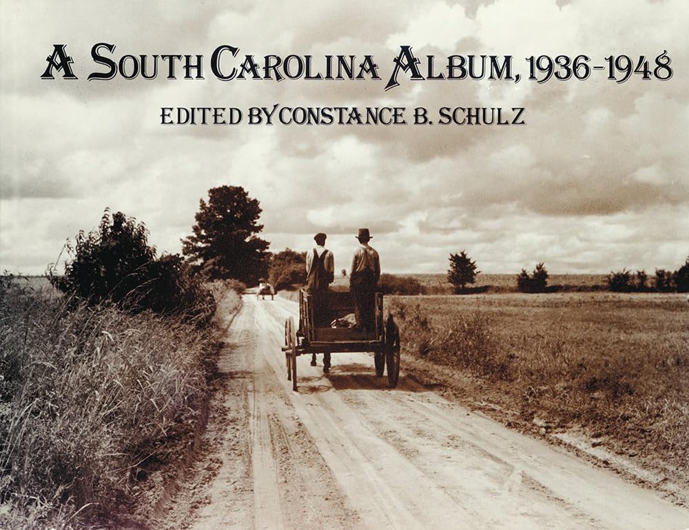 A South Carolina Album, 1936-1948: Documentary Photography in the Palmetto State from the Farm Security Administration, Office of War Information, an