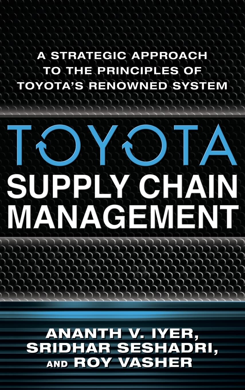 Toyota Supply Chain Management: A Strategic Approach to the Principles of Toyota's Renowned System
