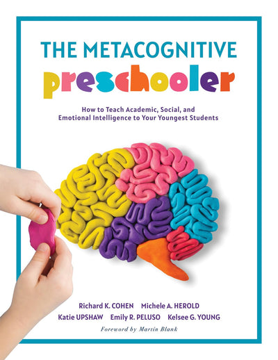 The Metacognitive Preschooler: How to Teach Academic, Social, and Emotional Intelligence to Your Youngest Students (A singular, practical solution to teaching SEL and executive functioning skills)