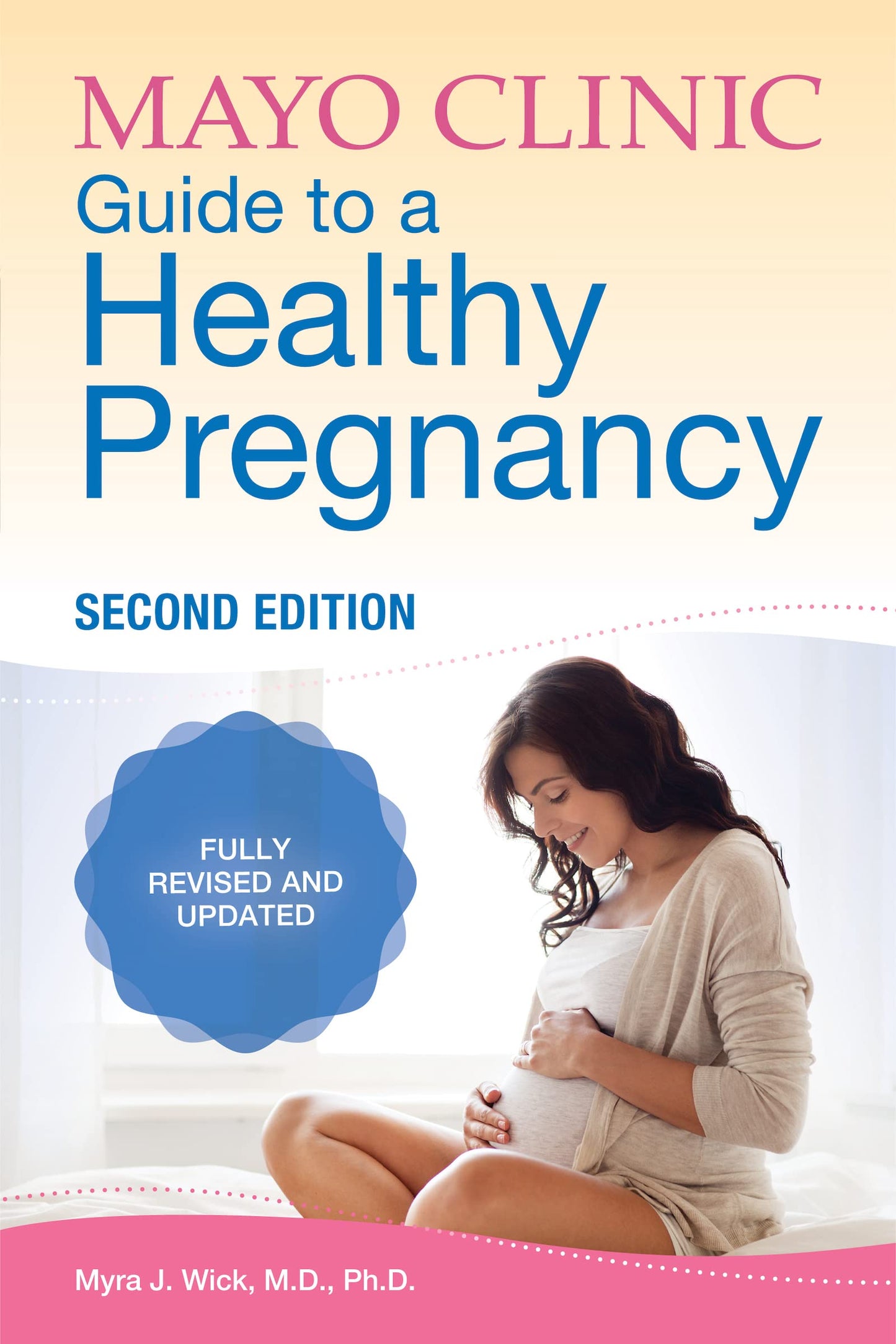 Mayo Clinic Guide to a Healthy Pregnancy, 2nd Edition: Fully Revised and Updated (Mayo Clinic Parenting Guides)