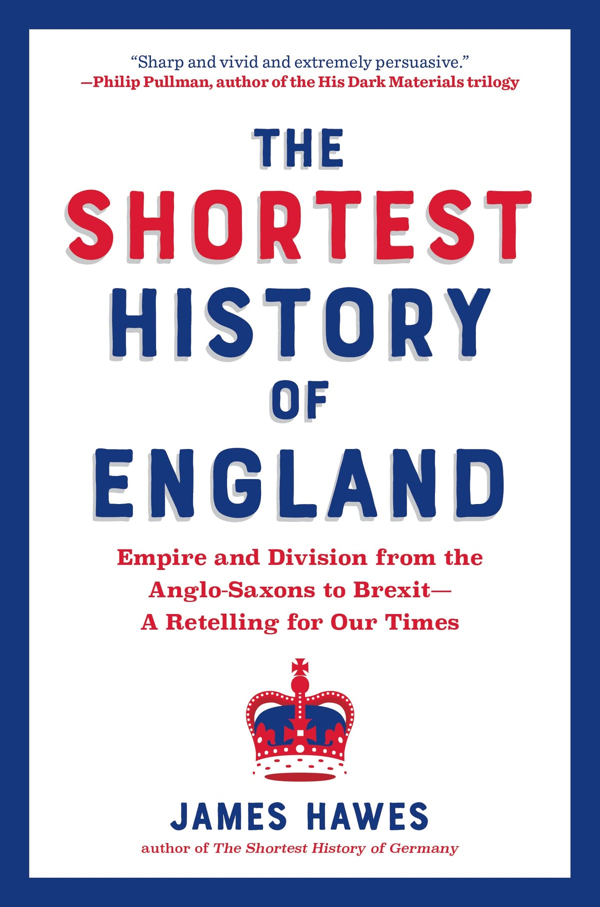 The Shortest History of England: Empire and Division from the Anglo-Saxons to Brexit-A Retelling for Our Times