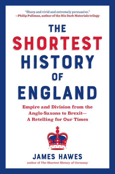 The Shortest History of England: Empire and Division from the Anglo-Saxons to Brexit-A Retelling for Our Times