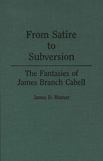 From Satire to Subversion: The Fantasies of James Branch Cabell (Contributions to the Study of Science Fiction and Fantasy)