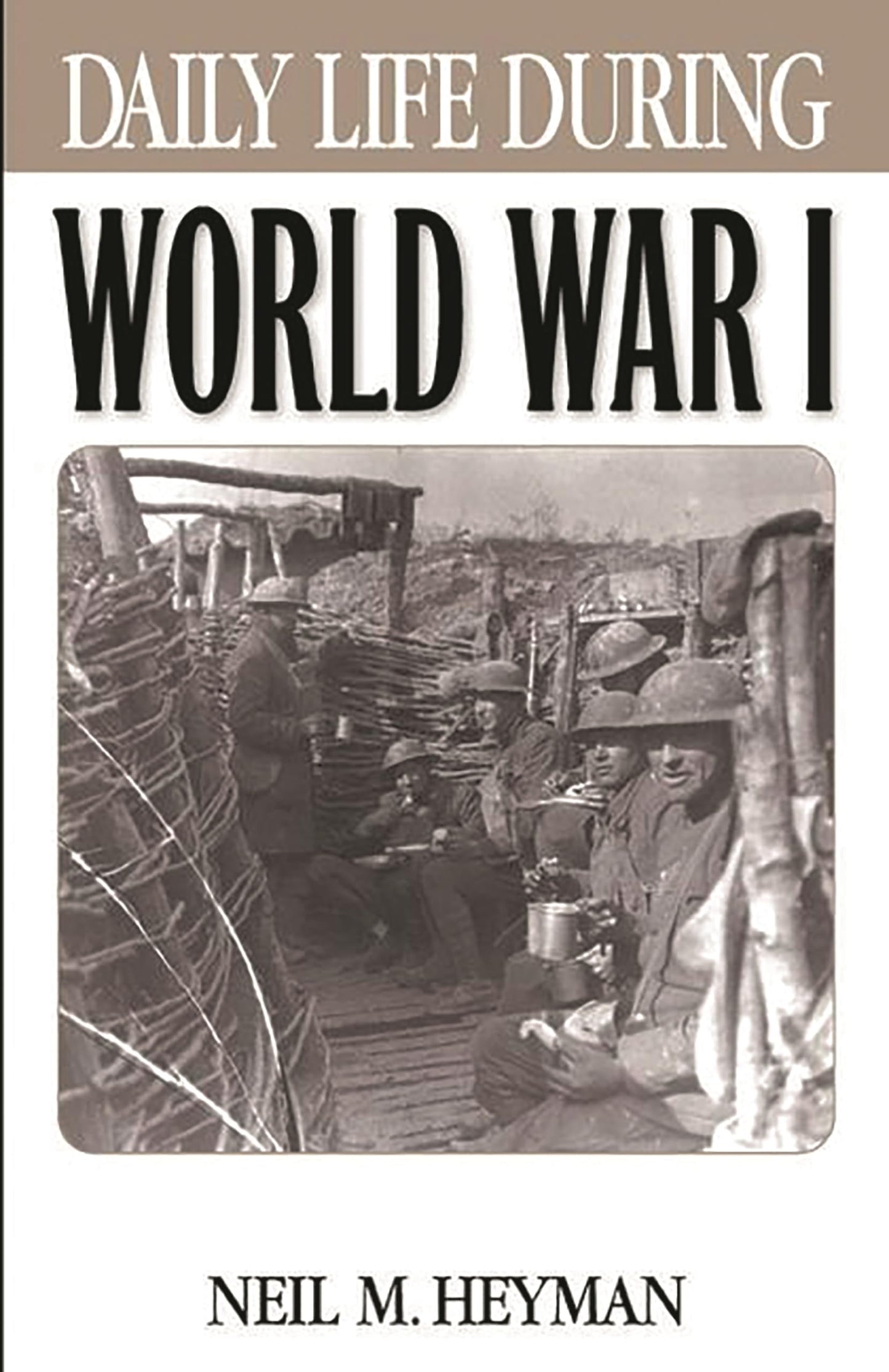 Daily Life During World War I: (The Greenwood Press "Daily Life Through History" Series)
